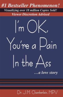 I'm Ok, You're a Pain in the Ass... a Love Story, Paperback / softback Book I'm Ok, You're a Pain in the Ass... a Love Story, Paperback / softback Book