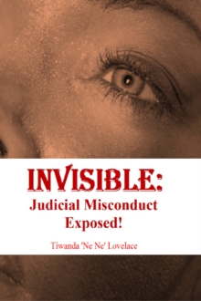 Invisible: Judicial Misconduct Exposed!