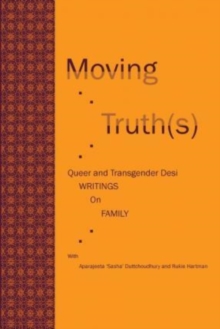 Moving Truth(s) : Queer and Transgender Desi Writings on Family