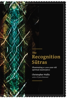 The Recognition Sutras : Illuminating a 1,000-Year-Old Spiritual Masterpiece