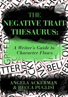 The Negative Trait Thesaurus : A Writer's Guide to Character Flaws