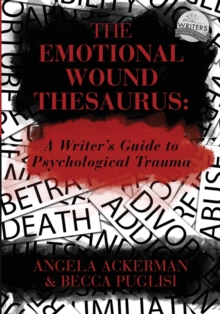 The Emotional Wound Thesaurus : A Writer's Guide to Psychological Trauma