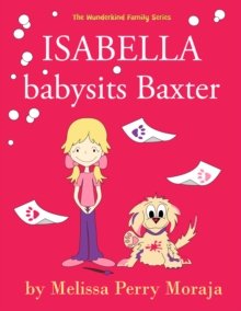 Isabella babysits Baxter : (Funny Dog Children's Book))