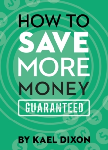 How to Save More Money Guaranteed