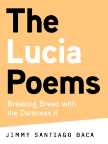 The Lucia Poems : Breaking Bread with the Darkness II