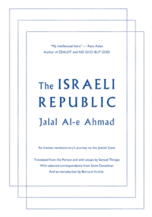 The Israeli Republic : An Iranian Revolutionary's Journey to the Jewish State