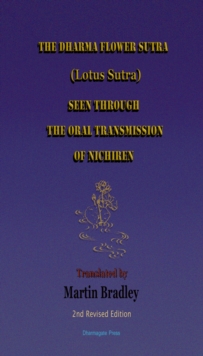 Dharma Flower Sutra (Lotus Sutra) Seen through the Oral Transmission of Nichiren: Translated by Martin Bradley