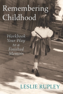 Remembering Childhood : Workbook Your Way to a Finished Memoir