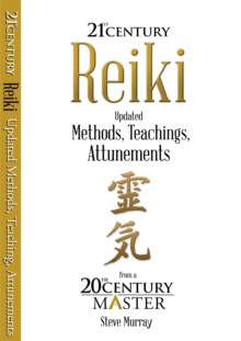 Reiki 21st Century : Updated Methods, Teachings, Attunements from a 20th Century Master