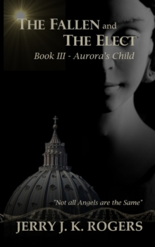 The Fallen and The Elect : Book III - Aurora's Child