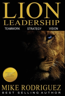 Lion Leadership : Teamwork, Strategy, Vision