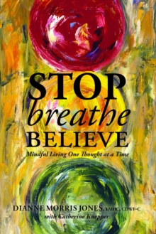 Stop Breathe Believe : Mindful Living One Thought at a Time