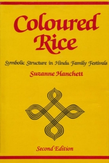 Coloured Rice: Symbolic Structure in Hindu Family Festivals (Second Edition)