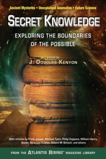 Secret Knowledge : Expanding the Boundaries of the PossibleAncient Mysteries,Unexplained Anomalies, Future Science, Paperback / softback Book Secret Knowledge : Expanding the Boundaries of the PossibleAncient Mysteries,Unexplained Anomalies, Future Science, Paperback / softback Book