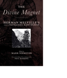 The Divine Magnet : Herman Melville's Letters to Nathaniel Hawthorne