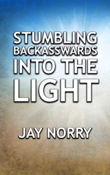 Stumbling Backasswards Into The Light