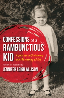 Confessions of a Rambunctious Kid: A Quest for Self-Discovery and the Meaning of Life