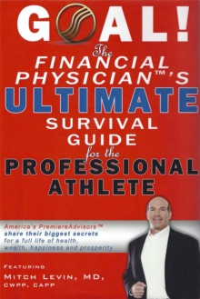 Goal! The Financial Physician's Ultimate Survival Guide For The Professional Athlete