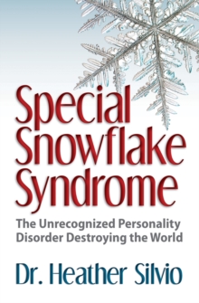 Special Snowflake Syndrome : The Unrecognized Personality Disorder Destroying the World