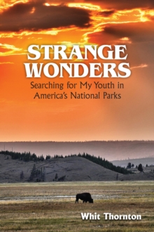 Strange Wonders : Searching for My Youth in America's National Parks