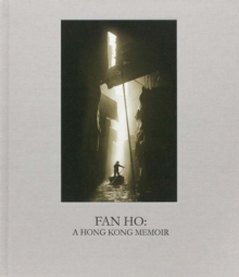 Fan Ho: A Hong Kong Memoir, Hardback Book Fan Ho: A Hong Kong Memoir, Hardback Book