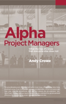 Alpha Project Managers : What the Top 2% Know That Everyone Else Does Not