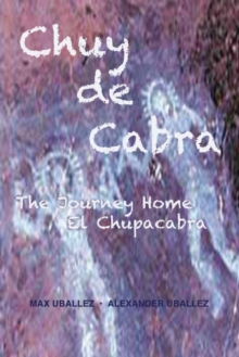 Chuy De Cabra the Journey Home, Paperback / softback Book Chuy De Cabra the Journey Home, Paperback / softback Book