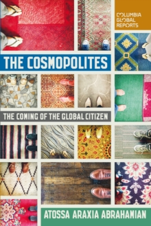 The Cosmopolites : The Coming of the Global Citizen