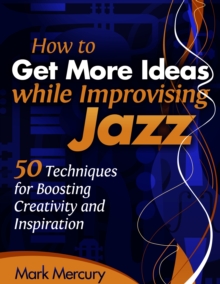 How to Get More Ideas while Improvising Jazz