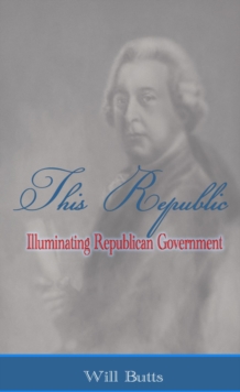 This Republic : Illuminating Republican Government