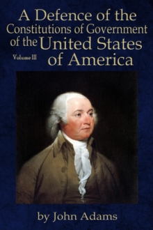 A Defence of the Constitutions of Government of the United States of America : Volume III