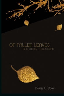 Of Fallen Leaves and Other Things Dead, Paperback / softback Book Of Fallen Leaves and Other Things Dead, Paperback / softback Book