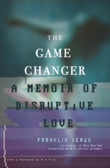 The Game Changer : A Memoir of Disruptive Love, Paperback / softback Book The Game Changer : A Memoir of Disruptive Love, Paperback / softback Book