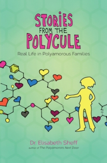 Stories From the Polycule : Real Life in Polyamorous Families, Paperback / softback Book Stories From the Polycule : Real Life in Polyamorous Families, Paperback / softback Book