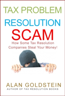 Tax Problem Resolution Scam: How Some Tax Resolution Companies Steal Your Money!