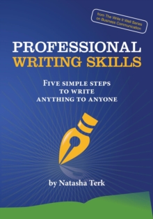 Professional Writing Skills : Five Simple Steps to Write Anything to Anyone