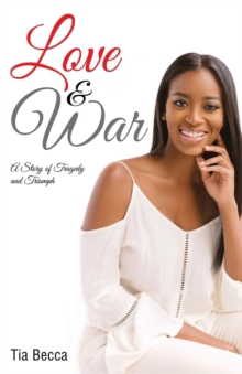 Love & War : A Story of Tragedy and Triumph