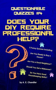 Does Your DIY Require Professional Help? 5 Funny Quizzes Including: Are You Ready to Buy a House? Are You a Good Neighbour? Should You Get a Makeover? Do You Have Good Housekeeping Skills?