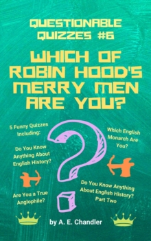 Which of Robin Hood's Merry Men Are You? 5 Funny Quizzes Including: Do You Know Anything About English History? (Parts 1 & 2) Are You a True Anglophile? Which English Monarch Are You?