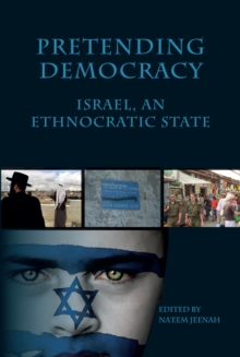 Pretending Democracy : Israel, and Ethnocratic State