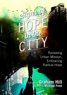 Signs of Hope in the City : Renewing Urban Mission, Embracing Radical Hope