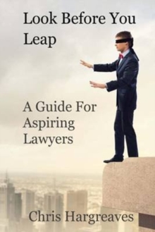 Look Before You Leap : A Guide for Aspiring Lawyers