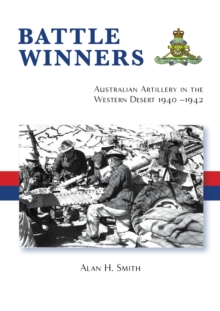 Battle Winners : Australian Artillery in the Western Desert 1940 - 1942