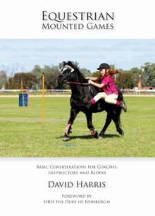 Equestrian Mounted Games : Basic Considerations for Coaches, Instructors and Riders