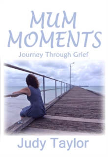 MUM MOMENTS : Journey Through Grief