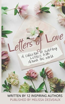 Letters of Love : A collection of uplifting letters from around the world.