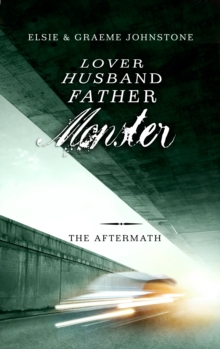 Lover, Husband, Father, Monster: Book 3, The Aftermath