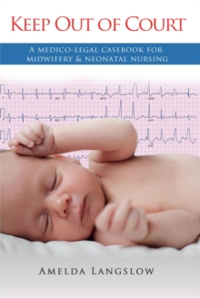 Keep Out of Court : A medico-legal casebook for midwifery & neonatal nursing