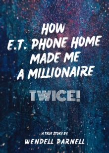 How E.T Phone Home Made Me a Millionaire, TWICE!