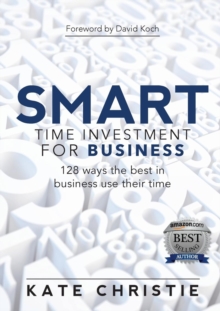 SMART Time Investment for Business : 128 ways the best in business use their time